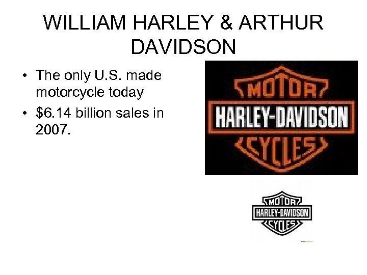 WILLIAM HARLEY & ARTHUR DAVIDSON • The only U. S. made motorcycle today •