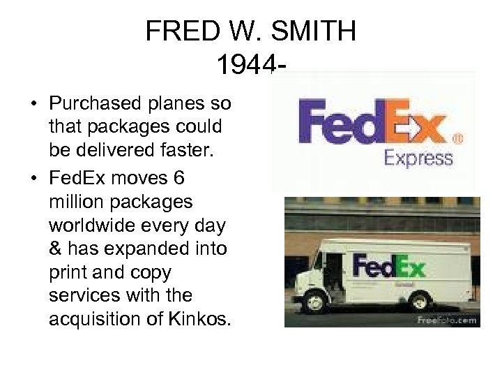 FRED W. SMITH 1944 • Purchased planes so that packages could be delivered faster.