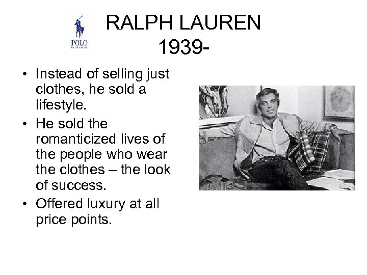 RALPH LAUREN 1939 • Instead of selling just clothes, he sold a lifestyle. •