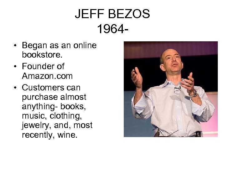 JEFF BEZOS 1964 • Began as an online bookstore. • Founder of Amazon. com