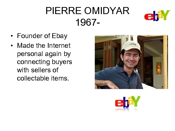 PIERRE OMIDYAR 1967 • Founder of Ebay • Made the Internet personal again by