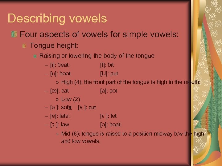 Describing vowels Four aspects of vowels for simple vowels: Tongue height: Raising or lowering