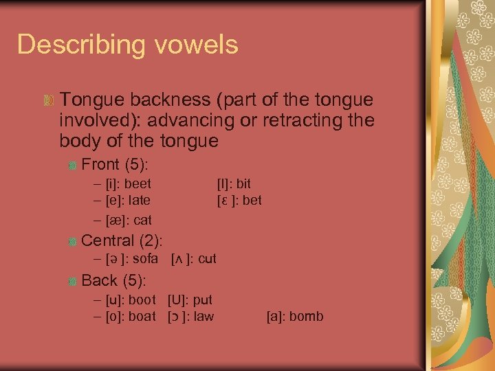 Describing vowels Tongue backness (part of the tongue involved): advancing or retracting the body