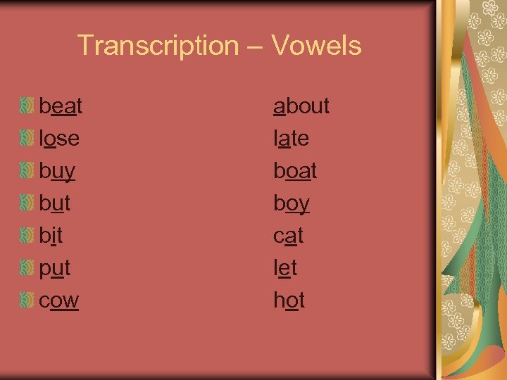 Transcription – Vowels beat lose buy but bit put cow about late boat boy