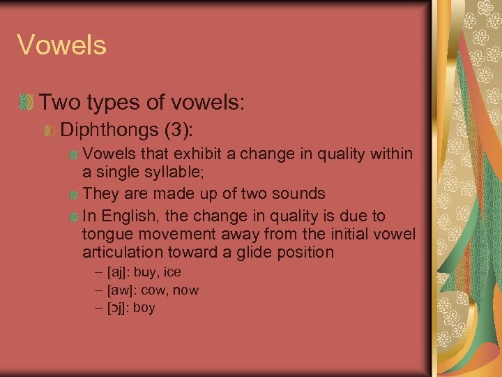 Vowels Two types of vowels: Diphthongs (3): Vowels that exhibit a change in quality