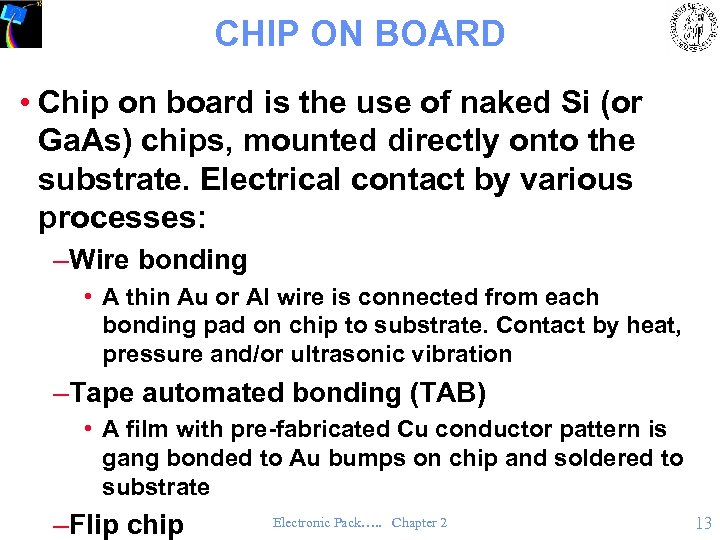CHIP ON BOARD • Chip on board is the use of naked Si (or