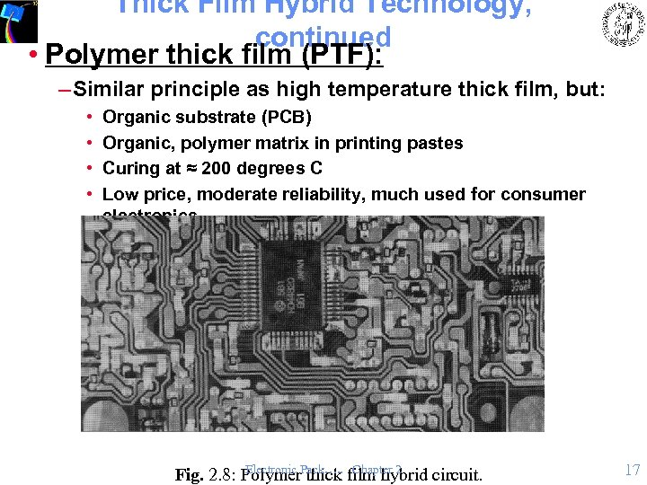 Thick Film Hybrid Technology, continued • Polymer thick film (PTF): – Similar principle as