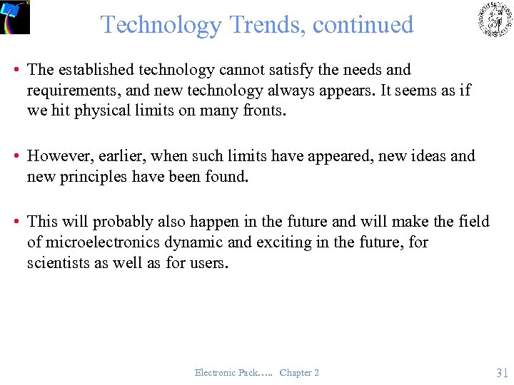 Technology Trends, continued • The established technology cannot satisfy the needs and requirements, and