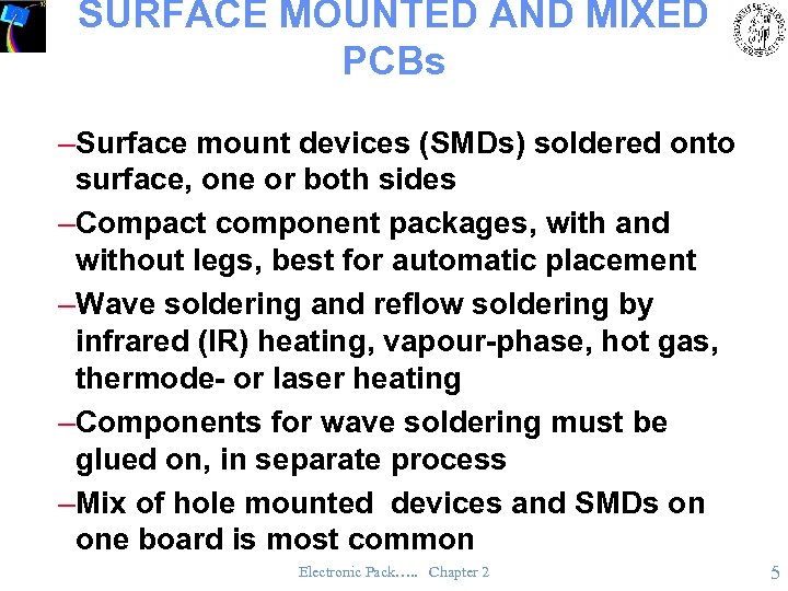 SURFACE MOUNTED AND MIXED PCBs –Surface mount devices (SMDs) soldered onto surface, one or