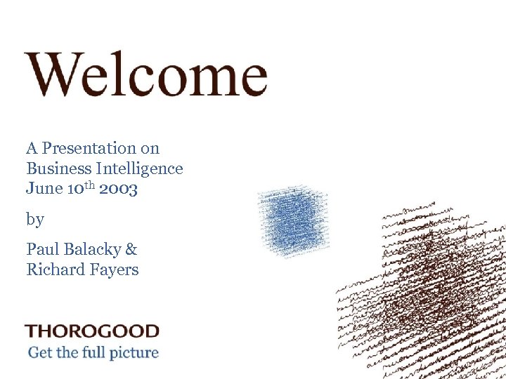 A Presentation on Business Intelligence June 10 th 2003 by Paul Balacky & Richard