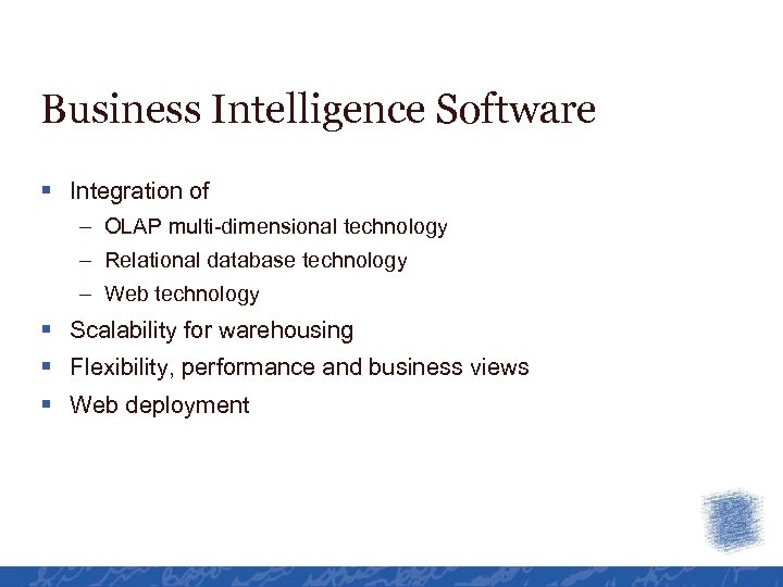 Business Intelligence Software § Integration of – OLAP multi-dimensional technology – Relational database technology