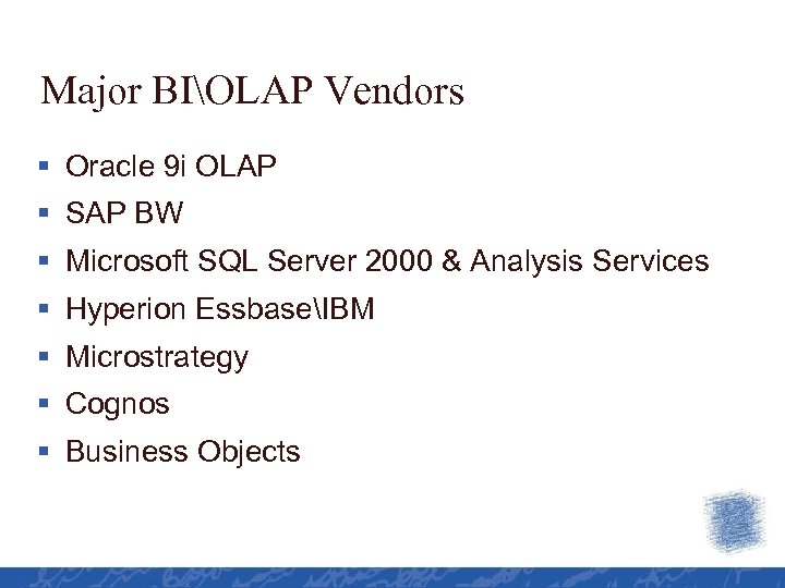 Major BIOLAP Vendors § Oracle 9 i OLAP § SAP BW § Microsoft SQL