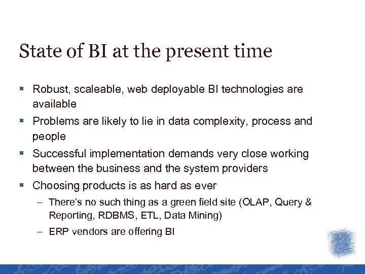 State of BI at the present time § Robust, scaleable, web deployable BI technologies