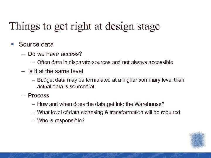 Things to get right at design stage § Source data – Do we have