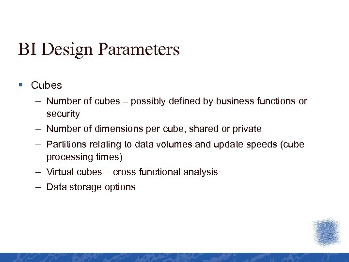 BI Design Parameters § Cubes – Number of cubes – possibly defined by business