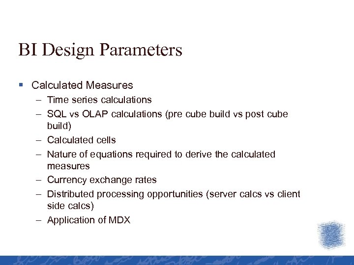 BI Design Parameters § Calculated Measures – Time series calculations – SQL vs OLAP