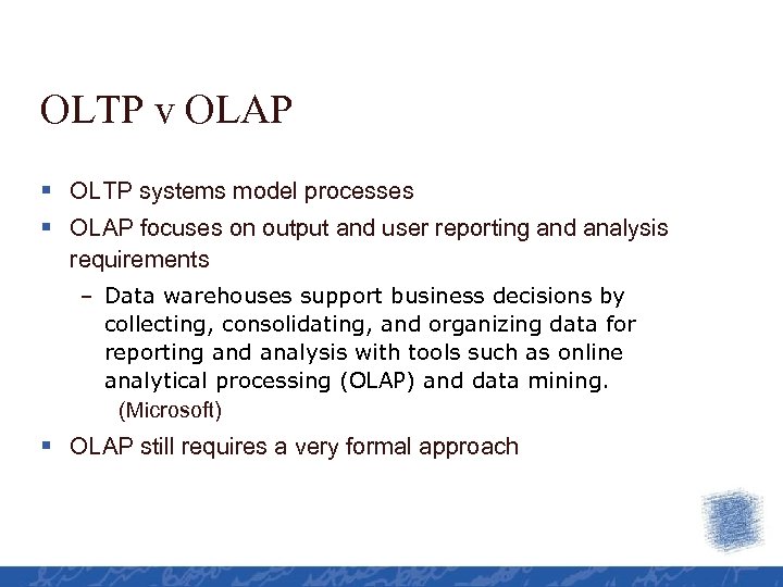 OLTP v OLAP § OLTP systems model processes § OLAP focuses on output and