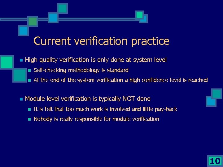 Current verification practice n High quality verification is only done at system level n