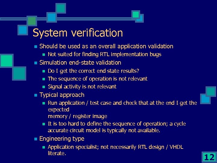 System verification n Should be used as an overall application validation n n Simulation