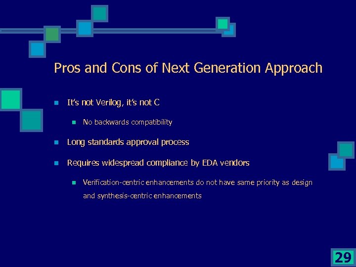 Pros and Cons of Next Generation Approach n It’s not Verilog, it’s not C