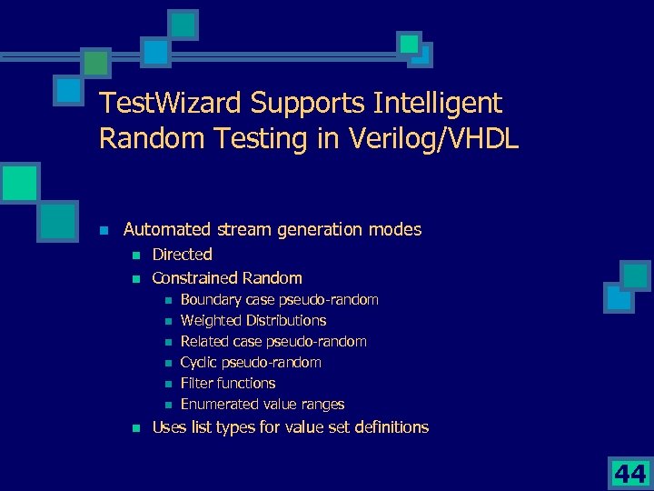 Test. Wizard Supports Intelligent Random Testing in Verilog/VHDL n Automated stream generation modes n