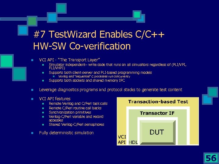 #7 Test. Wizard Enables C/C++ HW-SW Co-verification n VCI API - “The Transport Layer”