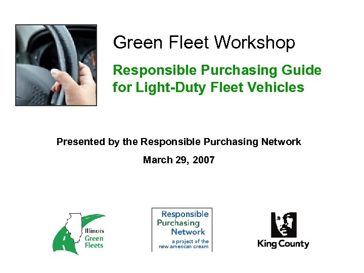 Green Fleet Workshop Responsible Purchasing Guide for Light-Duty Fleet Vehicles Presented by the Responsible
