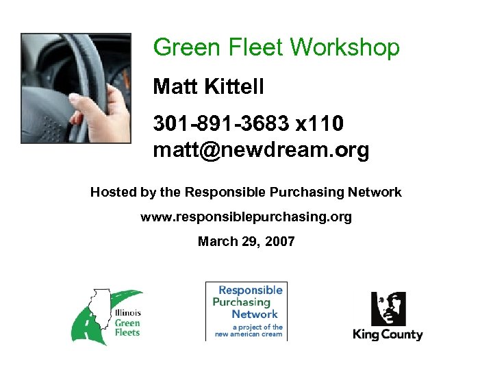 Green Fleet Workshop Matt Kittell 301 -891 -3683 x 110 matt@newdream. org Hosted by