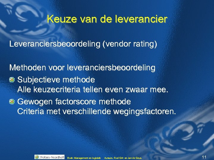 Keuze van de leverancier Leveranciersbeoordeling (vendor rating) Methoden voor leveranciersbeoordeling Subjectieve methode Alle keuzecriteria