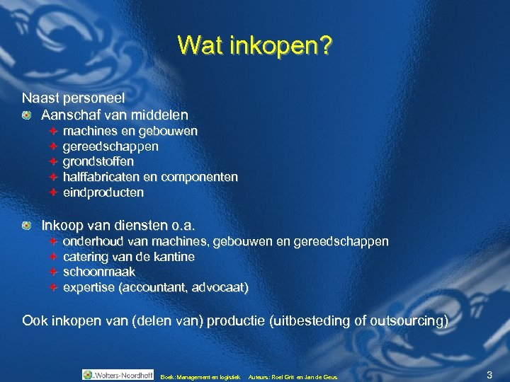 Wat inkopen? Naast personeel Aanschaf van middelen ª ª ª machines en gebouwen gereedschappen