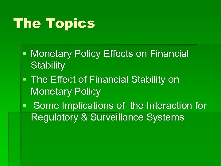 The Topics § Monetary Policy Effects on Financial Stability § The Effect of Financial