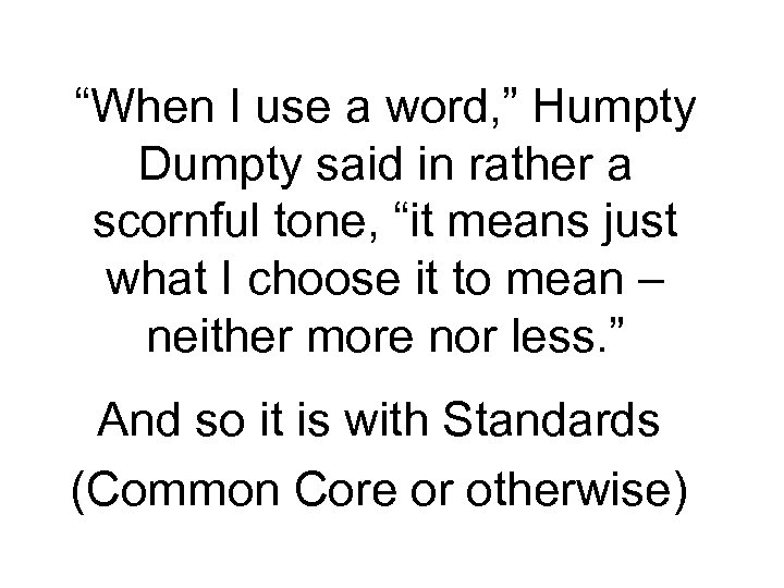 “When I use a word, ” Humpty Dumpty said in rather a scornful tone,