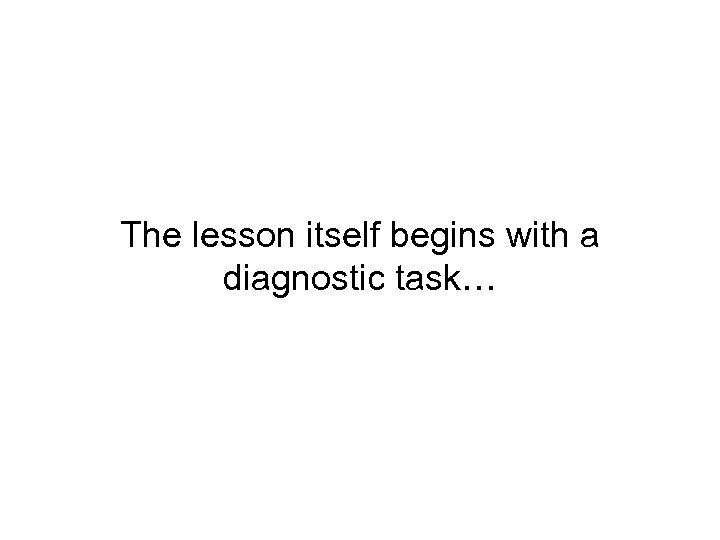 The lesson itself begins with a diagnostic task… 