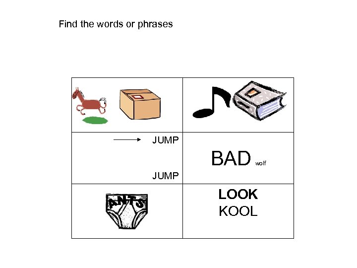 Find the words or phrases JUMP BAD wolf JUMP LOOK KOOL 