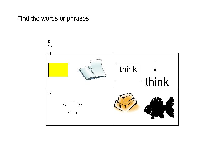 Find the words or phrases 5 18 16 think think 17 G O N