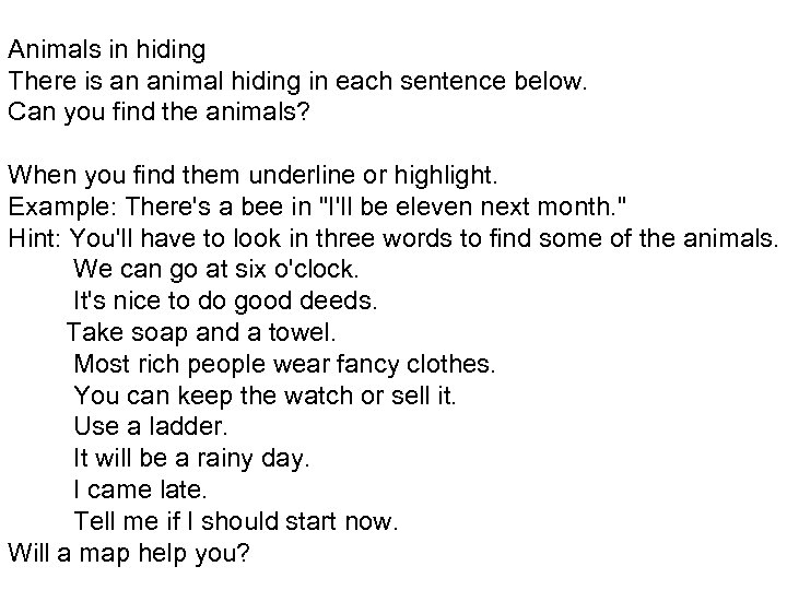 Animals in hiding There is an animal hiding in each sentence below. Can you