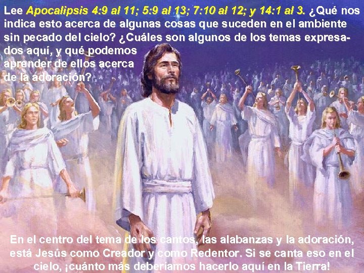 Lee Apocalipsis 4: 9 al 11; 5: 9 al 13; 7: 10 al 12;