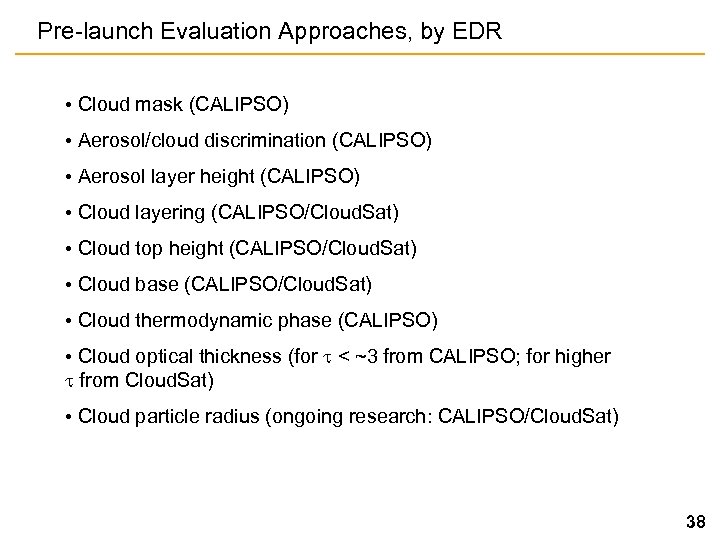 Pre-launch Evaluation Approaches, by EDR • Cloud mask (CALIPSO) • Aerosol/cloud discrimination (CALIPSO) •