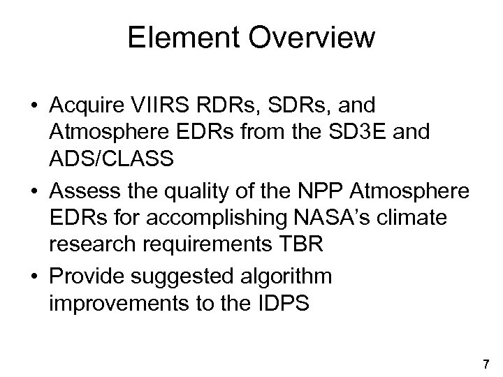Element Overview • Acquire VIIRS RDRs, SDRs, and Atmosphere EDRs from the SD 3