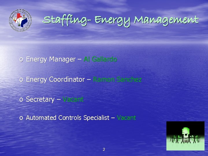 Staffing- Energy Management o Energy Manager – Al Gallardo o Energy Coordinator – Ramon