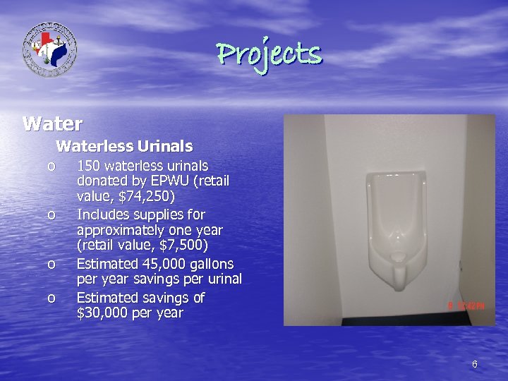Projects Waterless Urinals o o 150 waterless urinals donated by EPWU (retail value, $74,