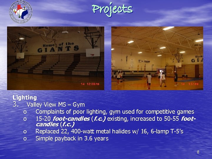 Projects Lighting 3. Valley View MS – Gym o Complaints of poor lighting, gym