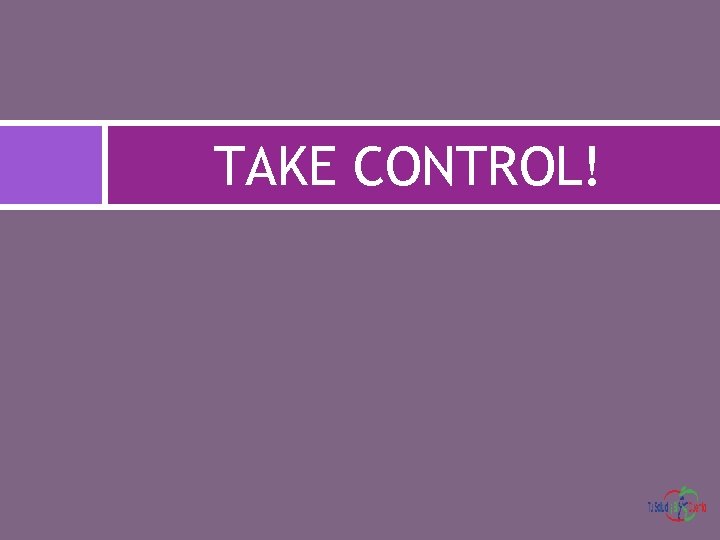 TAKE CONTROL! 