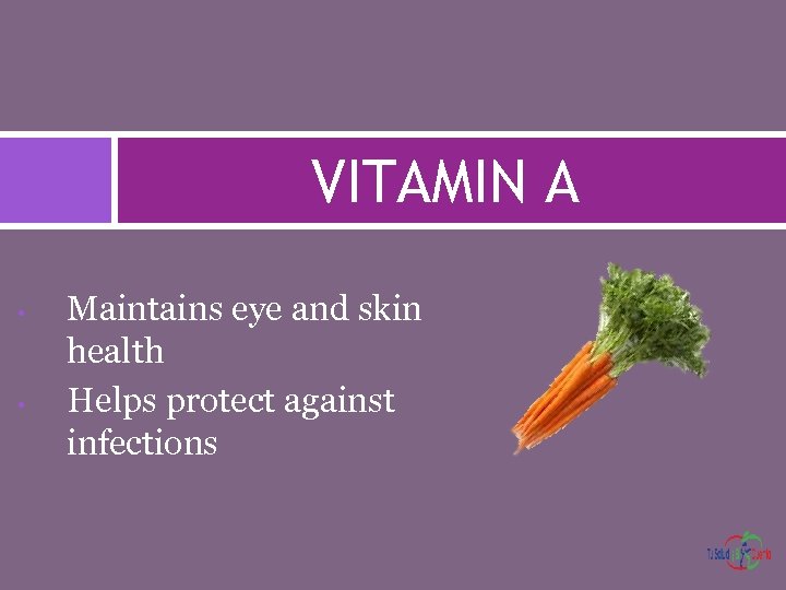 VITAMIN A • • Maintains eye and skin health Helps protect against infections 