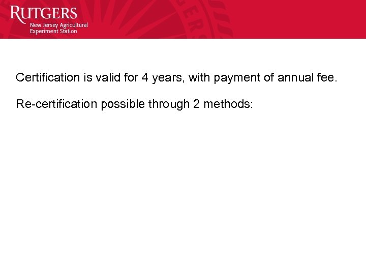 Certification is valid for 4 years, with payment of annual fee. Re-certification possible through