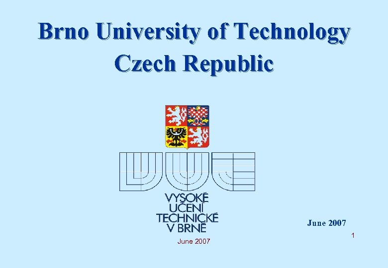 Brno University of Technology Czech Republic June 2007 1 