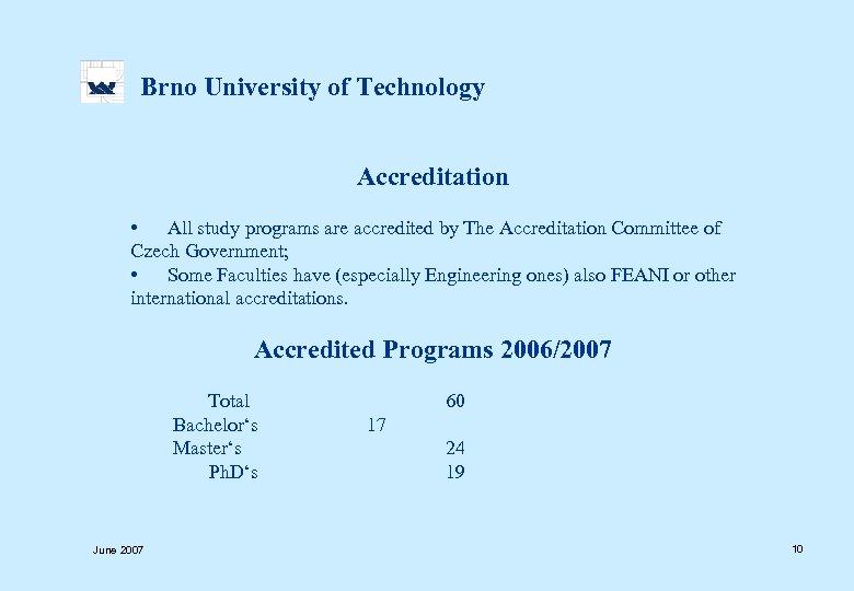  Brno University of Technology Accreditation • All study programs are accredited by The