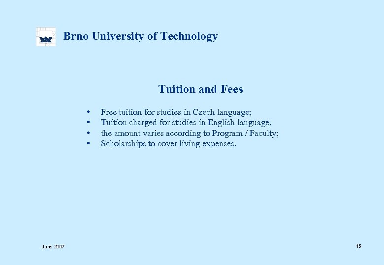  Brno University of Technology Tuition and Fees June 2007 • Free tuition for