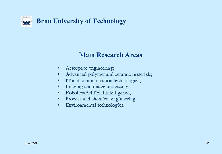  Brno University of Technology Main Research Areas June 2007 • Aerospace engineering; •