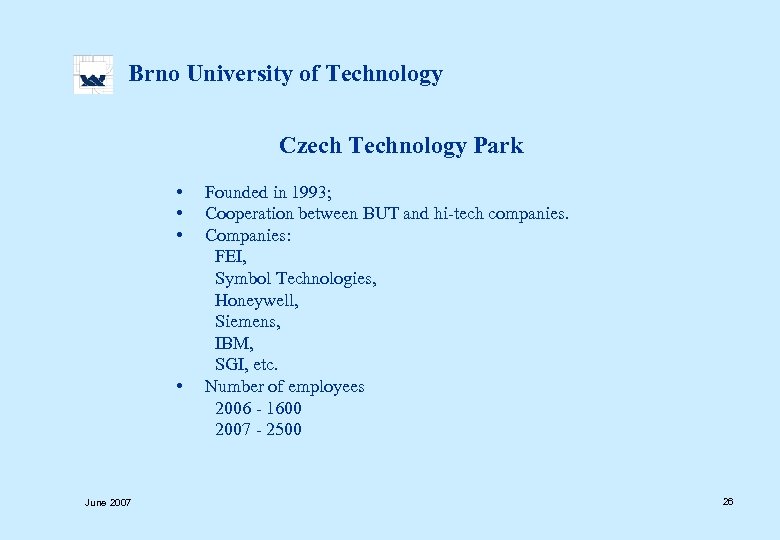  Brno University of Technology Czech Technology Park • Founded in 1993; • Cooperation